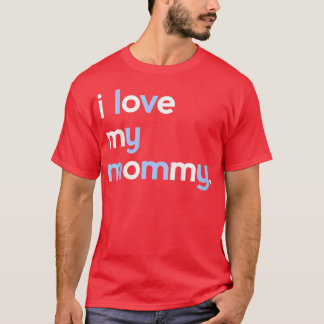 Kids I Love My Mummy  for Boys  Mum Cute Mothers D T-Shirt