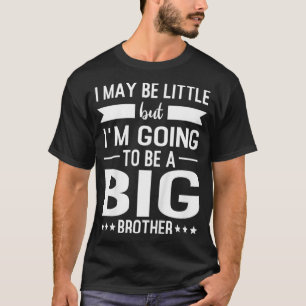 Kids I may be little but I'm going to be a Big Bro T-Shirt