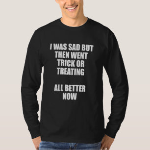 Kids I Was Sad But Then went trick or treating All T-Shirt
