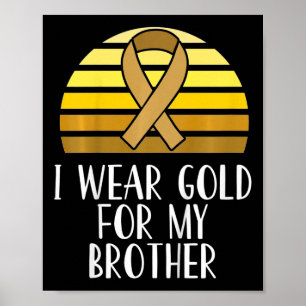 Kids I Wear Gold For My Brother Childhood Cancer A Poster