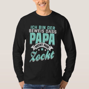 Kids Ich Bin Der Prove Dass Papa Nicht Nur Zocktga T-Shirt