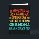 Kids If Mom Says No Ask Grandma Funny Beloved Gran Card<br><div class="desc">Kids If Mom Says No Ask Grandma Funny Beloved Grandmother</div>
