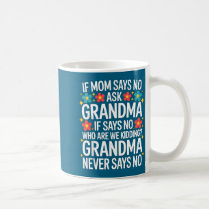 Kids If Mom Says No Ask Grandma Funny Beloved Gran Coffee Mug