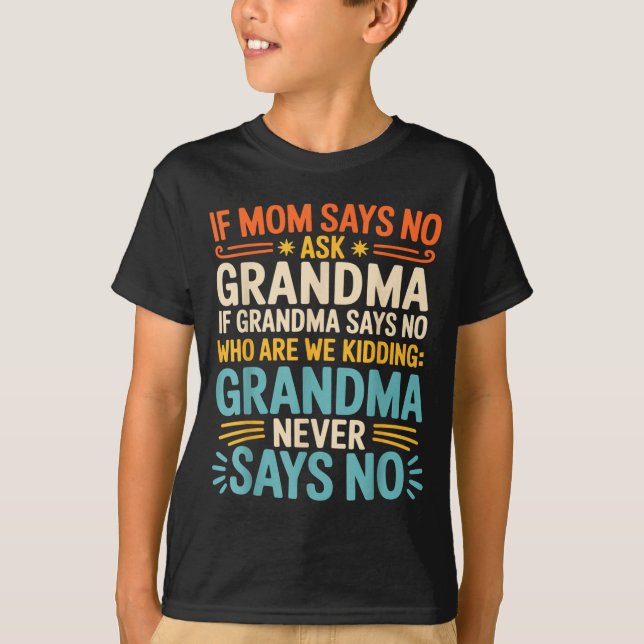 Kids If Mom Says No Ask Grandma Funny Beloved Gran T-Shirt (Front)