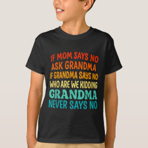 Kids If Mom Says No Ask Grandma Funny Beloved Gran T-Shirt
