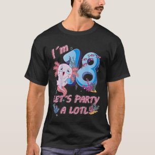 Kids I'm 18 Years Old Let's Party A Lotl Axolotl 1 T-Shirt