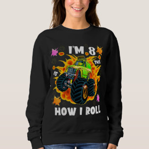 Kids I'm 8 This Is How I Roll Monster Truck Boy 8  Sweatshirt