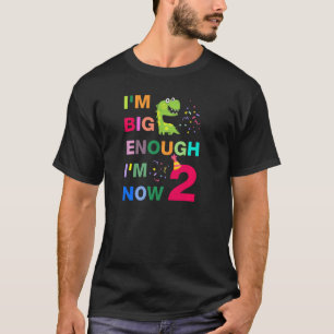 Kids I'm Big Enough I'm 2 Now Happy Birthday 2 Yea T-Shirt