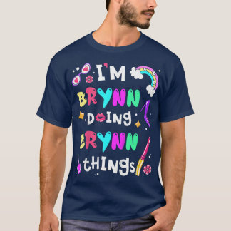 Kids Im Brynn Doing Brynn Things Cute Girls Person T-Shirt