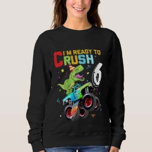 Kids Im Ready to Crush 6 Monster Truck dinosaur 6t Sweatshirt