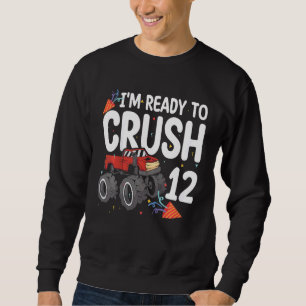 Kids I'm Ready To Crush Truck 12 Years Old 12th Sweatshirt