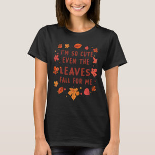 Kids I'm So Cute Even The Leaves Fall For Me Autum T-Shirt