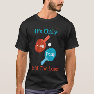 Kids  It's Only Ping Pong Said The Loser Design T-Shirt