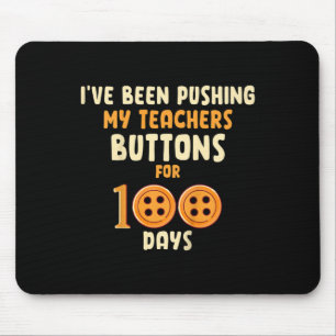 Kids I've Been Pushing My Teachers Buttons For 100 Mouse Pad