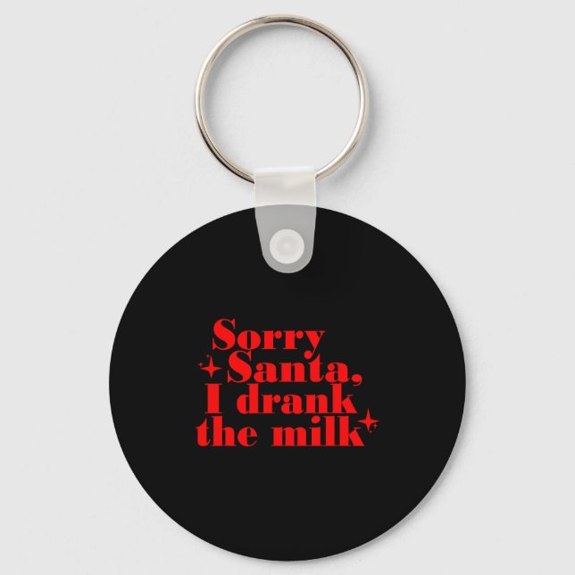 Kids Kids Sorry Santa I Drank The Milk, My 1st Chr Key Ring (Front)