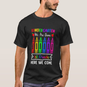 Kids Kindergarten We Are Done 1st Grade Here I Com T-Shirt