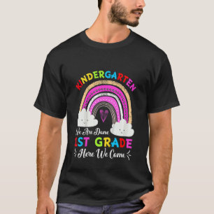Kids Kindergarten We Are Done 1st Grade Here I Com T-Shirt
