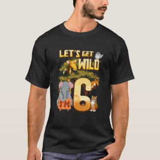 Kids Let's Be Wild I'm 6 Safari Animal Zoo Animal T-Shirt