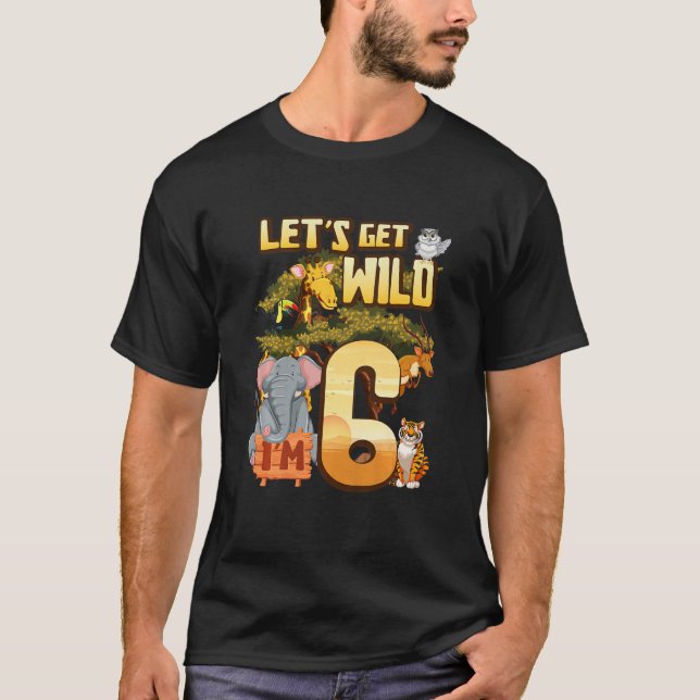 Kids Let's Be Wild I'm 6 Safari Animal Zoo Animal  T-Shirt (Front)