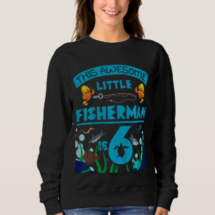 Kids Little Fisherman Is Now 6 Fishing Sea 6th Bir Sweatshirt