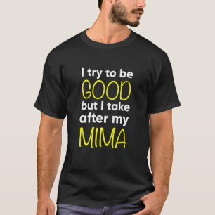 Kids Mima Funny I Try To Be Good But I Take Afte T-Shirt