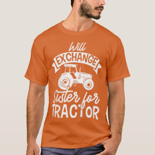 Kids Mini Farmer Will Echange Sister For Tractor T-Shirt
