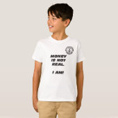 Kid's Money Is Not Real. I Am! T-Shirt (Front Full)