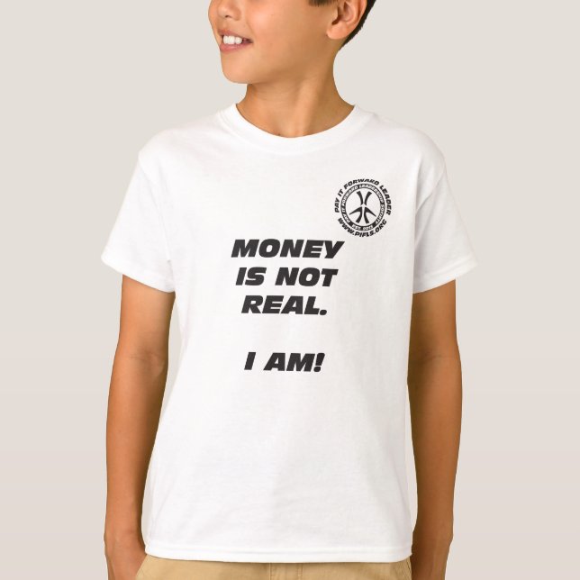 Kid's Money Is Not Real. I Am! T-Shirt (Front)