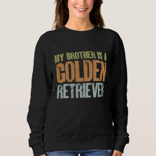 Kids My Brother Is A Golden Retriever Dog Puppy Fu Sweatshirt