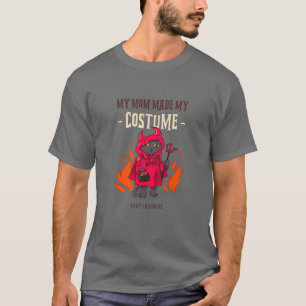 Kids My Mom Made My Costume Funny Cats Stop Laughi T-Shirt