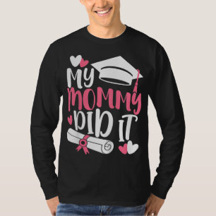 Kids My Mummy Did It Graduation Graduated Mum Prou T-Shirt