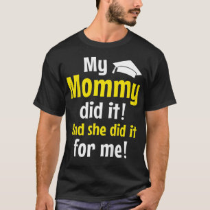 Kids My Mummy Did It - Graduation Nurse PhD Master T-Shirt