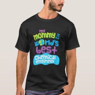 Kids My Mummy Is The Worlds Best Chemical Engineer T-Shirt