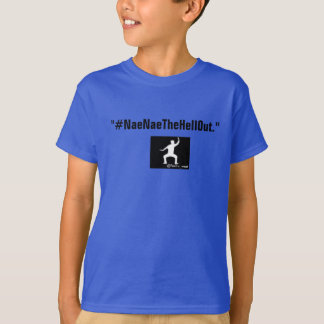 Kids #NaeNaeTheHellOut T-Shirts