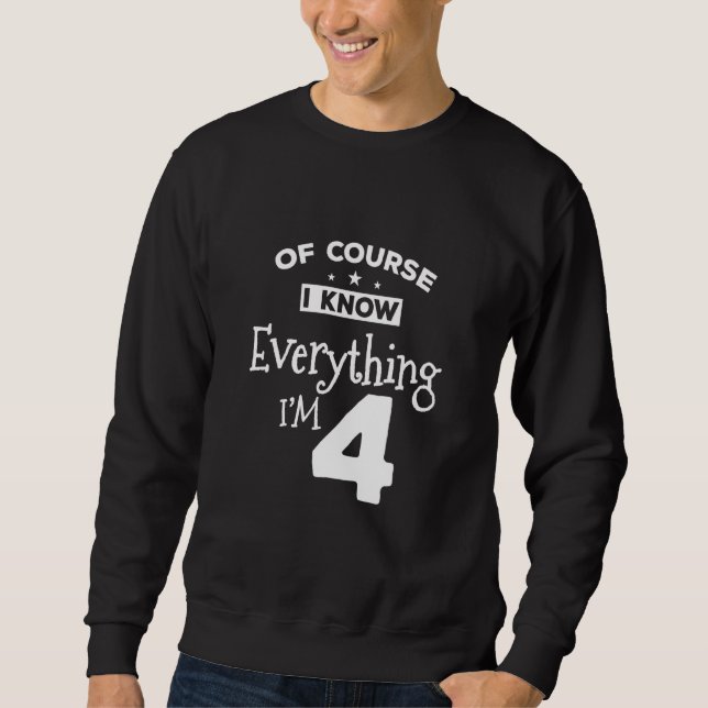 Kids Of Course I Know Everything Im 4 4th Birthday Sweatshirt (Front)