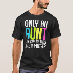 Kids Only An Aunt Can Give Us Hugs Like A Mother C T-Shirt