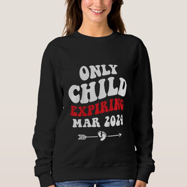 Kids Only Child Expiring March 2024 Baby Announcem Sweatshirt (Front)