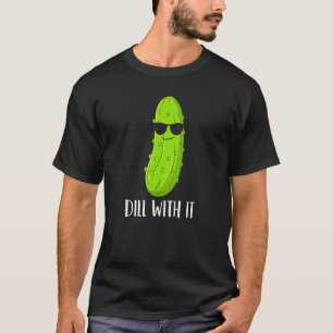 Kids  Pickle Dill With It Men Women Pickle T-Shirt