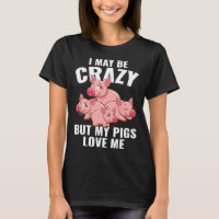Kids  Piglet I May Be Crazy But My Pigs Love Me