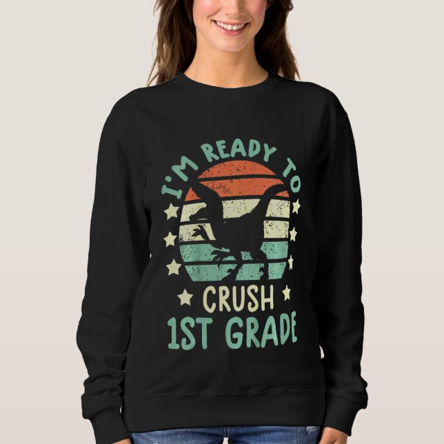 Kids ready to crush 1st grade t rex dinosaur back  sweatshirt (Front)