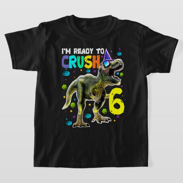Kids Ready to Crush 6 6th Birthday T Rex Dinosaur  T-Shirt (Laydown)