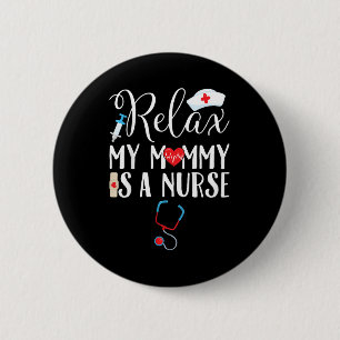 Kids Relax My Mummy is a Nurse Mum 6 Cm Round Badge