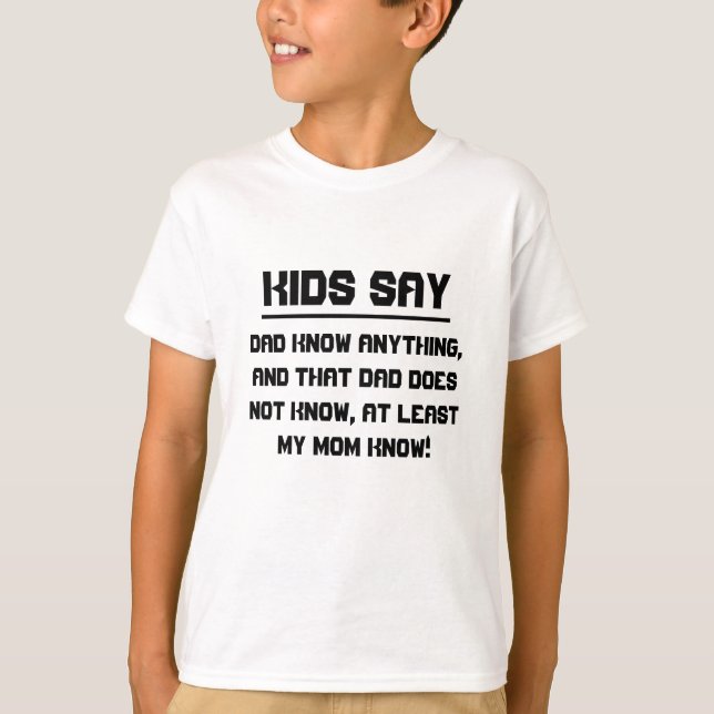 Kids say: Dad know anything T-Shirt (Front)