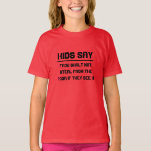 Kids say: Thou shalt not steal from the poor T-Shirt