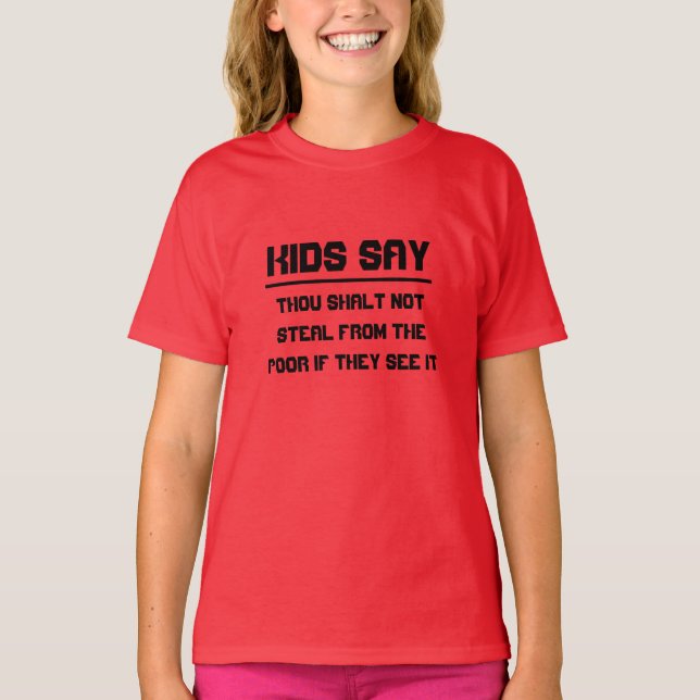Kids say: Thou shalt not steal from the poor T-Shirt (Front)