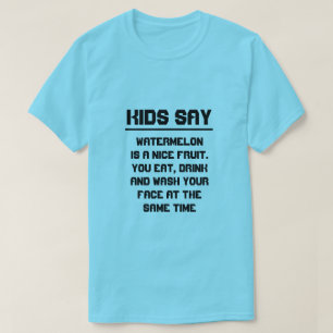 Kids say: Watermelon is a nice fruit T-Shirt