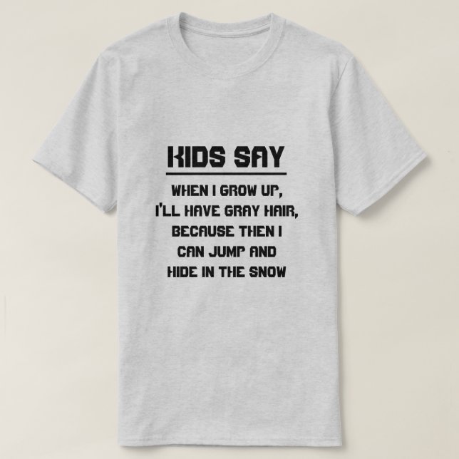 Kids say: When I grow up, I'll have grey hair T-Shirt (Design Front)