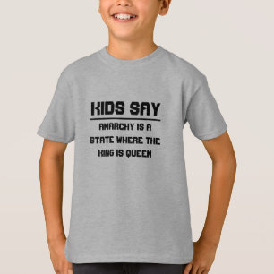 Kids say: where the king is queen T-Shirt