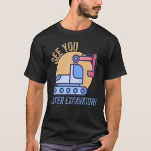 Kids see you later excavator   boy girl toddler tr T-Shirt