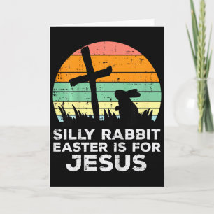 Kids Silly Rabbit Easter Is For Jesus Christians T Card